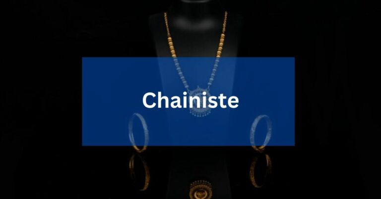 What Is Chainiste? – A Complete Guidance!