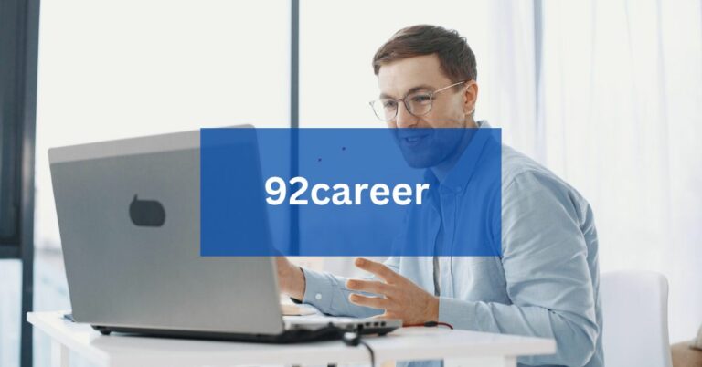 All About 92career – A Throughful Guidance!