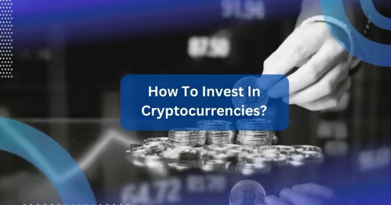 How To Invest In Cryptocurrencies? – A Complete Guideline!