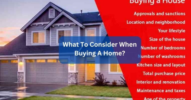 What To Consider When Buying A Home? – A Comprehensive Guide!