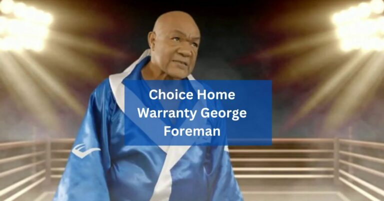 Choice Home Warranty George Foreman – A Thoughtful Guide!
