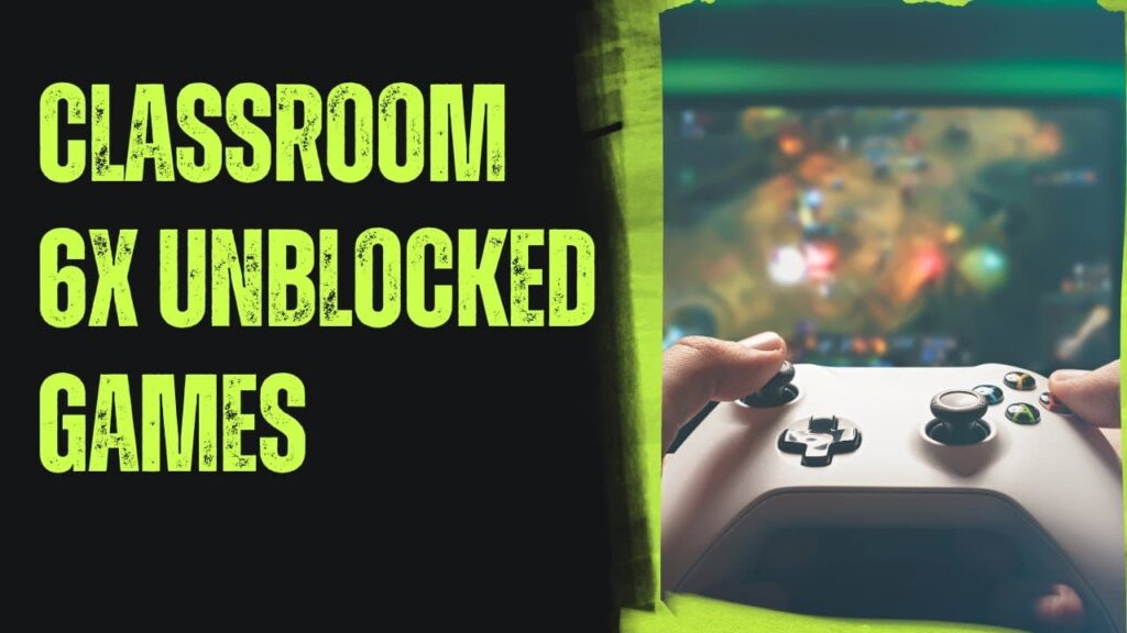 Classroom 6X Unblocked Games Impact On Education