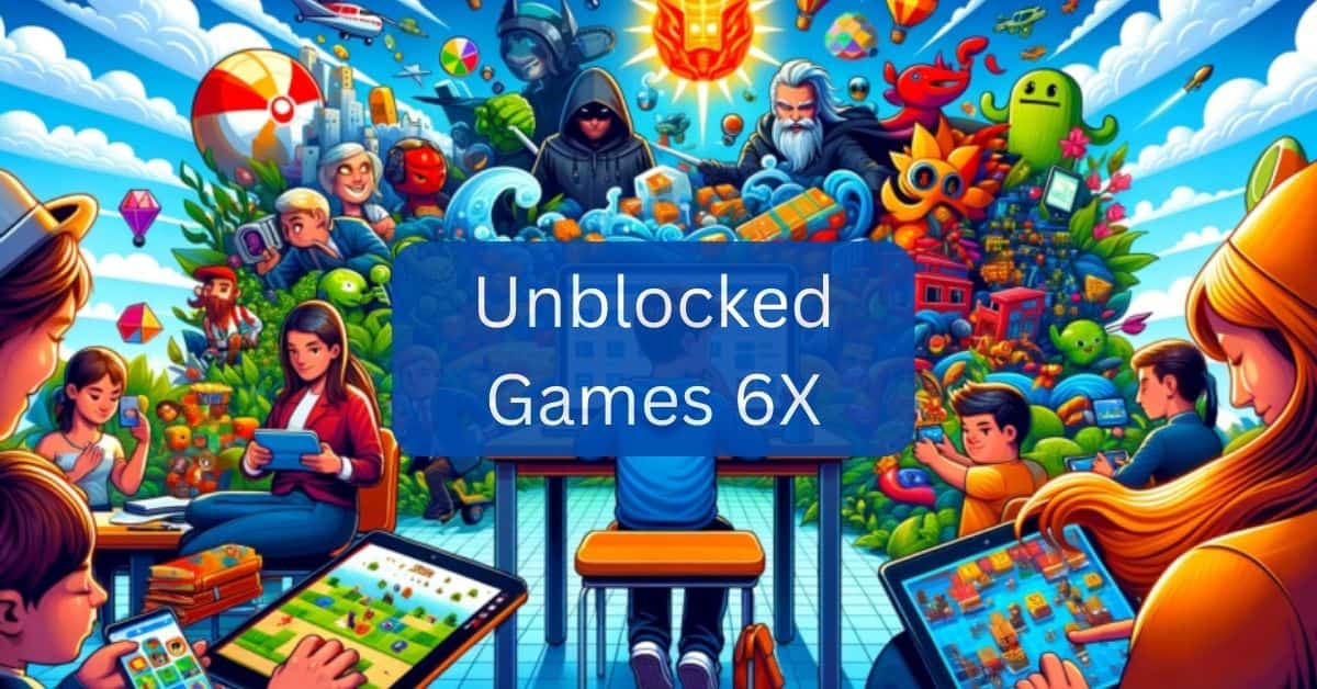 Unblocked Games 6X – Explore the World of Excitement!