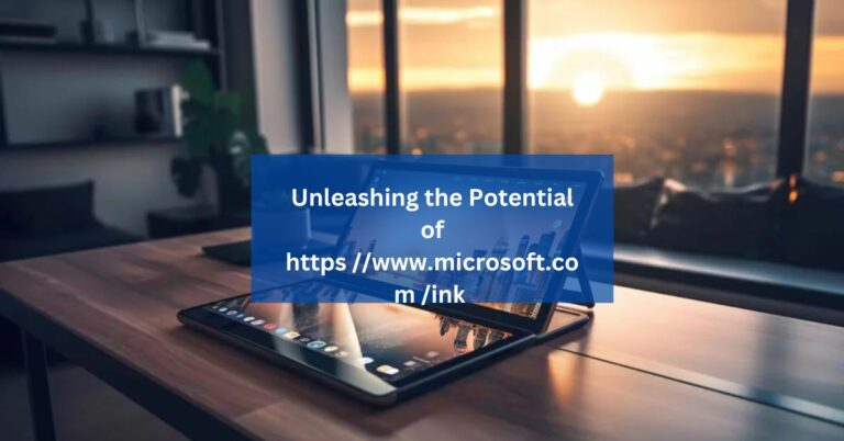 Unleashing the Potential of https //www.microsoft.com /ink – A Complete Guide!