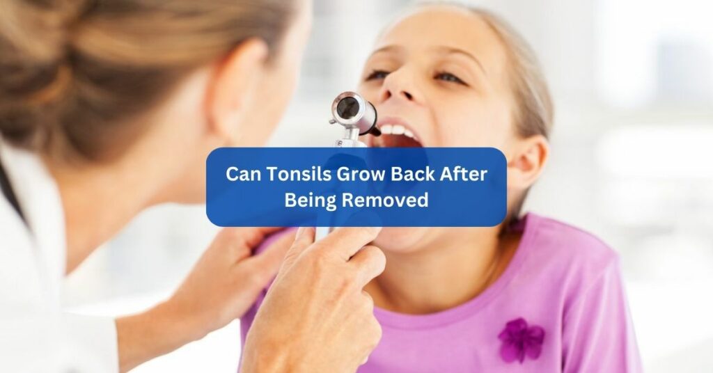Can Tonsils Grow Back After Being Removed
