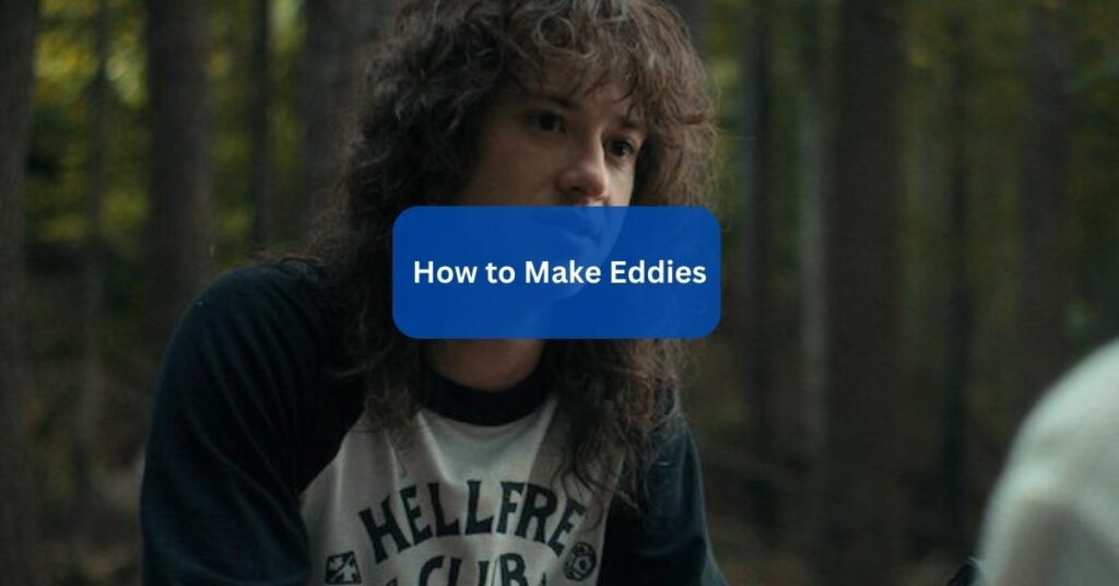 How to Make Eddies